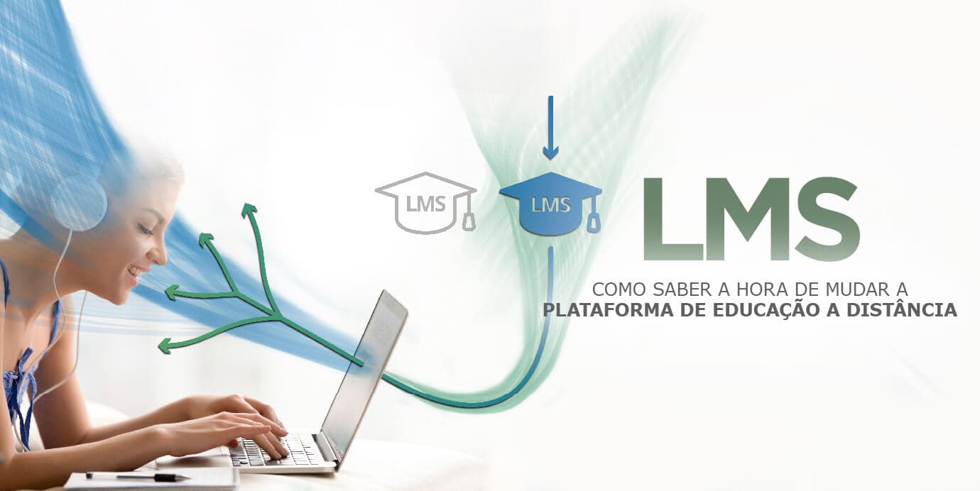 Como saber a hora de mudar a plataforma de Educação a Distância – LMS