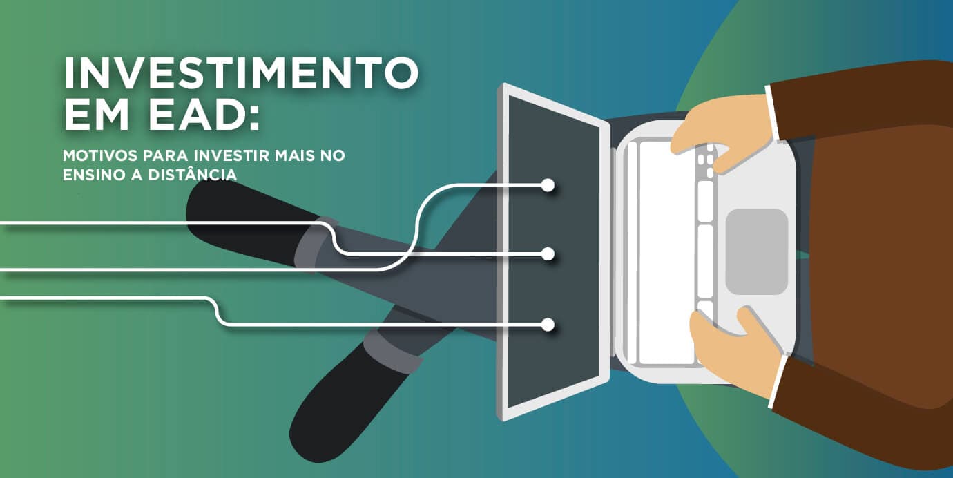 Investimento em EAD: motivos para investir mais no Ensino a Distância.