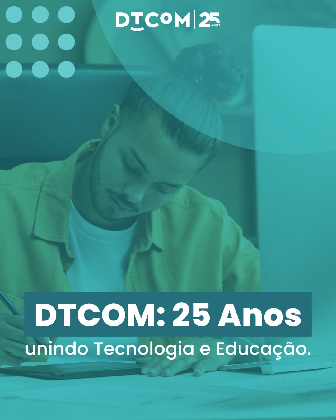 DTCOM: 25 Anos UNINDO TECNOLOGIA E EDUCAÇÃO